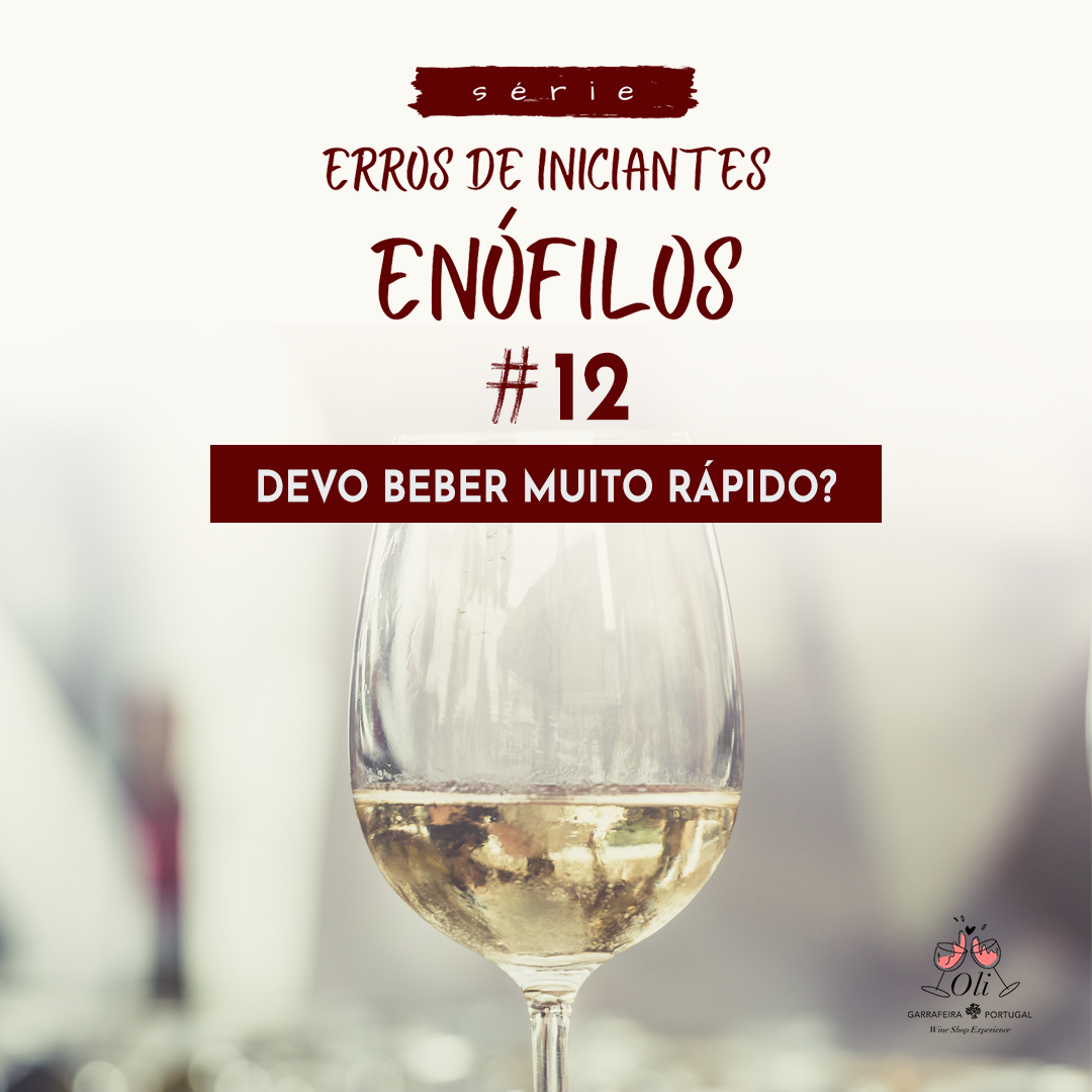 #12 Erros de iniciantes enófilos: beber rápido